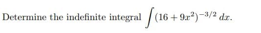 Determine the indefinite integral (1
+ 9x²)-3/2 dx.
