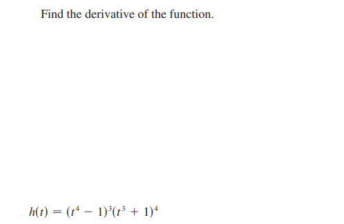 Find the derivative of the function.
h(t) = (t* – 1)*(r + 1)*
