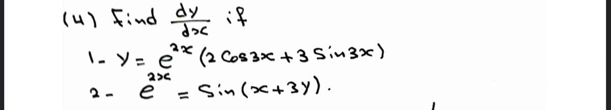 (4) find dy
if
. ソ= e*(2 Cos 3x +3sin3x)
е
= Sin(x+3y).
