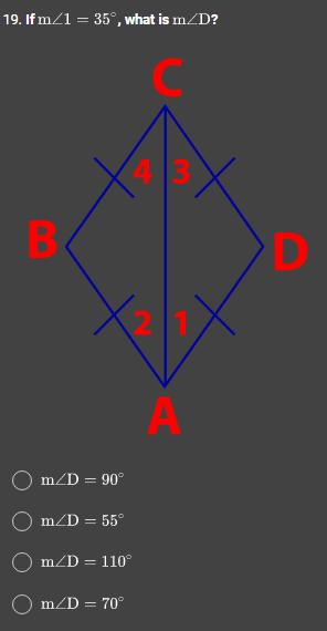 19. If m/1 = 35°, what is m/D?
B
m/D = 90°
m/D = 55°
m/D = 110°
○ m/D = 70°
C
43
A
D