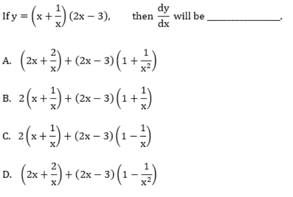 If y = (x+-) (2x – 3),
dy
will be
then
dx
А.
-) + (2х — 3) (1 +
2(x+) +
- 3)(1 +)
-) + (2х —
2(x+) + (2x – 3)
С.
+ (2х
(2x +) + (2x – 3) (1 –)
2х + —) +
X.
D.
