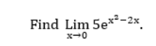 Find Lim 5e*-2x.
x-0
