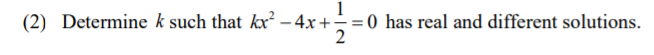 (2) Determine k such that kx² – 4x+
1
0 has real and different solutions.
