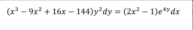 (x³ – 9x2 + 16x – 144)y²dy = (2x² – 1)e4Ydx
%3D
-
-
