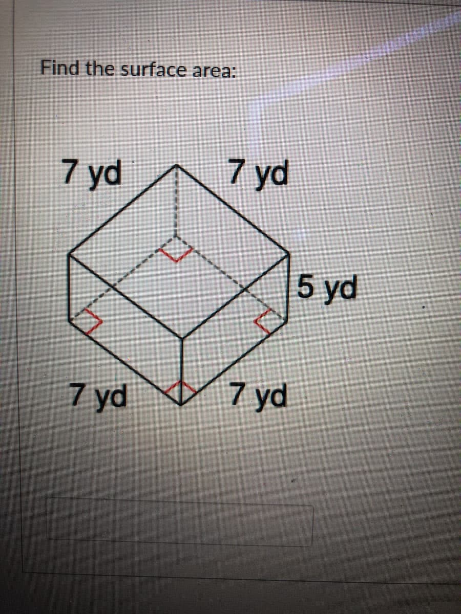 Find the surface area:
7 yd
7 yd
5 yd
7 yd
7 yd
