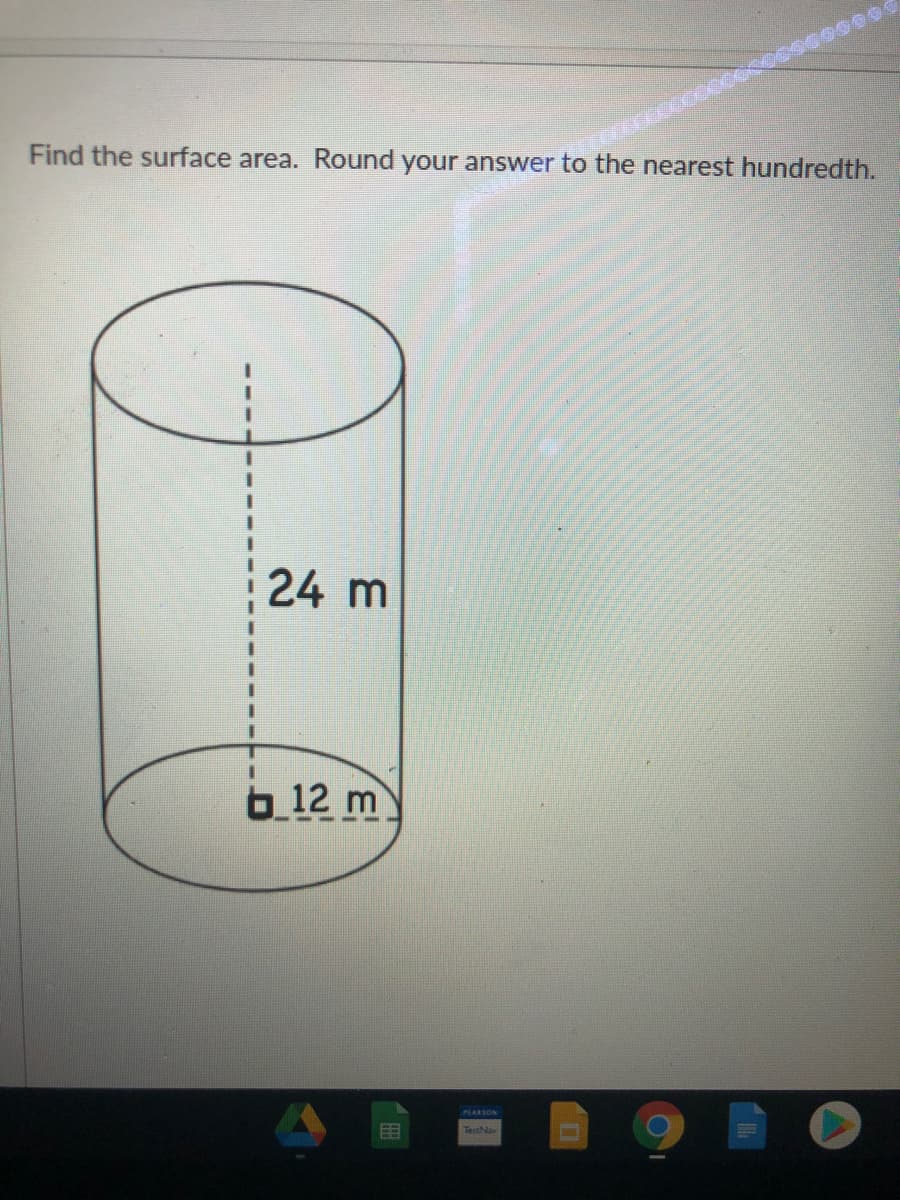 Find the surface area. Round your answer to the nearest hundredth.
24 m
612 m
PARSON
TestNav
