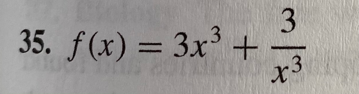 3
35. f (x) = 3x³ +
x3
