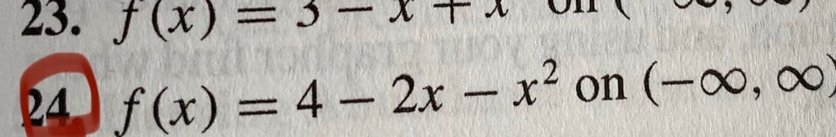 23. f (x)
24 f(x) = 4- 2x - x on (-oo, 0)
