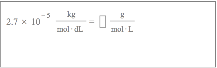 kg
2.7 × 10
mol · L
mol · dL
