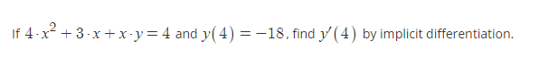 If 4-x2 + 3-x+x -y= 4 and y(4) =-18, find y' (4) by implicit differentiation.
