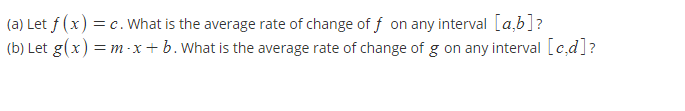 (a) Let f (x) = c. What is the average rate of change of f on any interval [a,b]?
