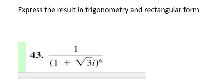 Express the result in trigonometry and rectangular form
1
43.
(1 + V3i)º
