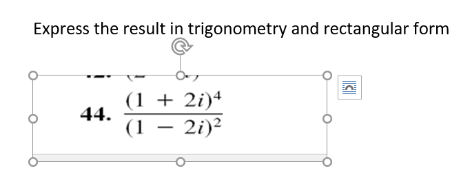 Express the result in trigonometry and rectangular form
(1 + 2i)4
44.
(1 – 2i)²
-
