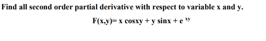 Find all second order partial derivative with respect to variable x and y.
F(x,y)= x cosxy + y sinx + e y

