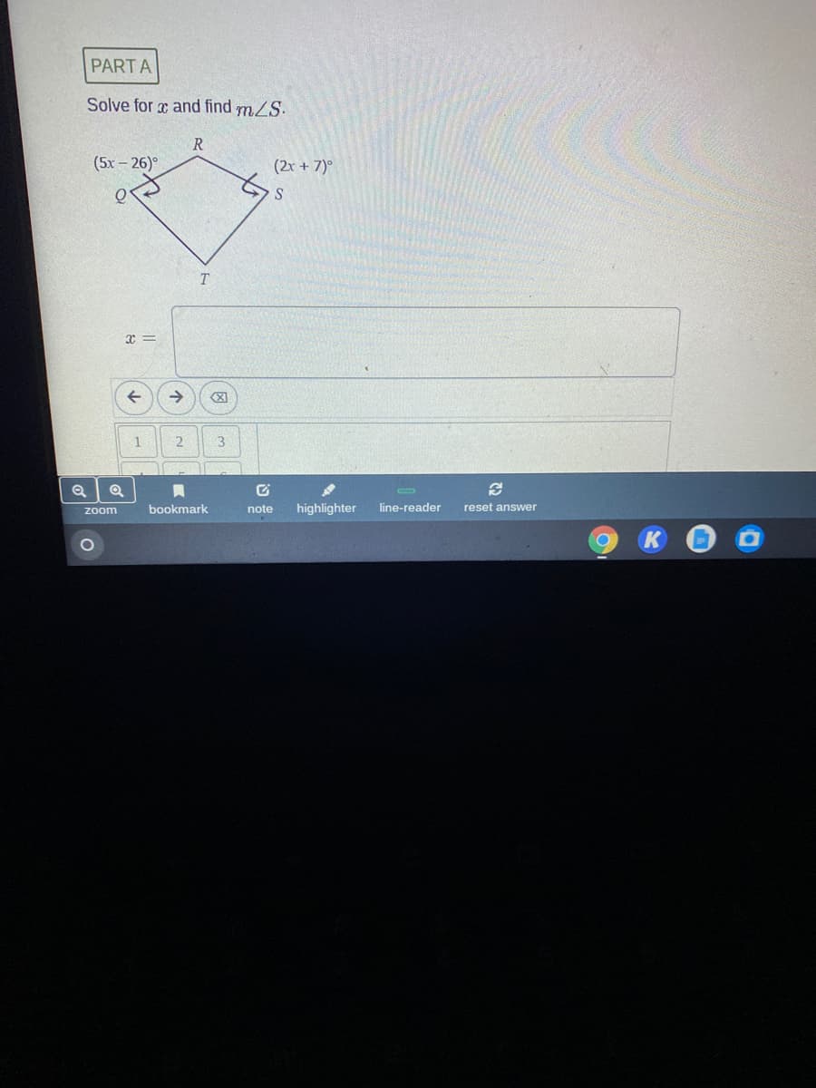 PARTA
Solve for x and find m/S.
(5х - 26)°
(2x + 7)°
S
->
1
bookmark
note
highlighter
line-reader
reset answer
zoom
