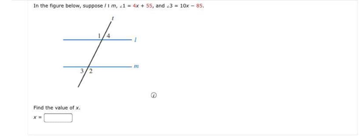 In the figure below, suppose /im, 1 = 4x + 55, and 3 = 10x - 85.
1/4
m
3/2
Find the value of x.
