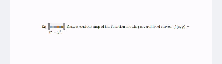 (2 Draw a contour map of the function showing several level curves. f(r, y) =
