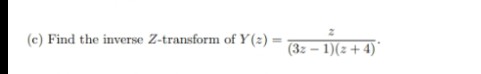 (c) Find the inverse Z-transform of Y(2)
(3z – 1)(z+4)°
