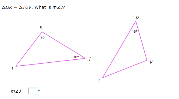 AIJK
ATUV. What is mZJ?
K
46°
96°
38°
I
V
m2J =
