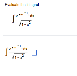 Evaluate the integral.
sin
'xdx
2
sin
2
1-x
-X
dx