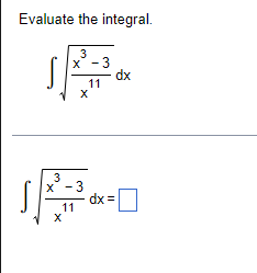 Evaluate the integral.
3
x - 3
dx
11
X
3
x - 3
11
X
dx=