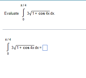 Evaluate
x/4
S 3√/1 + cos 4x dx.
0
π/4
JANEI
S
0
3√1+ cos 4x dx =