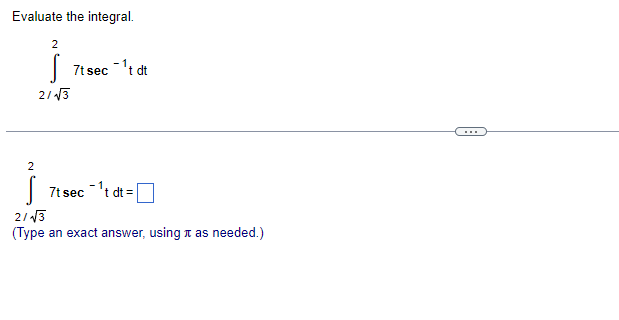 Evaluate the integral.
2
Ỉ
-1
7t sec ¯¹t dt
2/√√3
2
S
7t sec¹t dt = |
2/√√3
(Type an exact answer, using it as needed.)