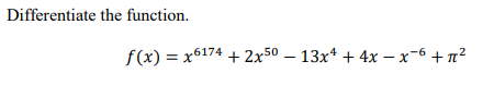 Differentiate the function.
f(x) = x6174 + 2x50 – 13x* + 4x – x-6 + n²
