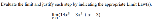 Evaluate the limit and justify each step by indicating the appropriate Limit Law(s).
lim(14x³ – 3x? + x – 3)
x-1
