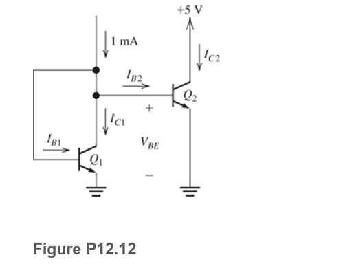 +5 V
1 mA
Ic2
IB2
Q2
Тв1
V BE
Figure P12.12
