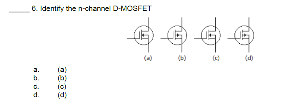 6. Identify the n-channel D-MOSFET
a.
b.
C.
d.
POTO
4 4 4 4
(a)
(b)
(c)
(d)
