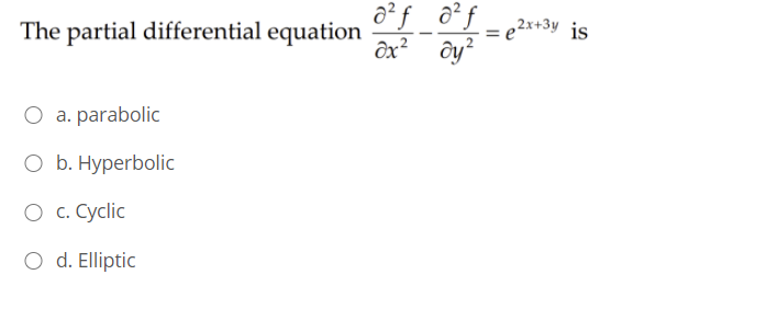 ô² f_ ô² ƒ
ôx² ây?
The partial differential equation
,2x+3y is
a. parabolic
О Б. Нурerbolic
О с. Суclic
O d. Elliptic
