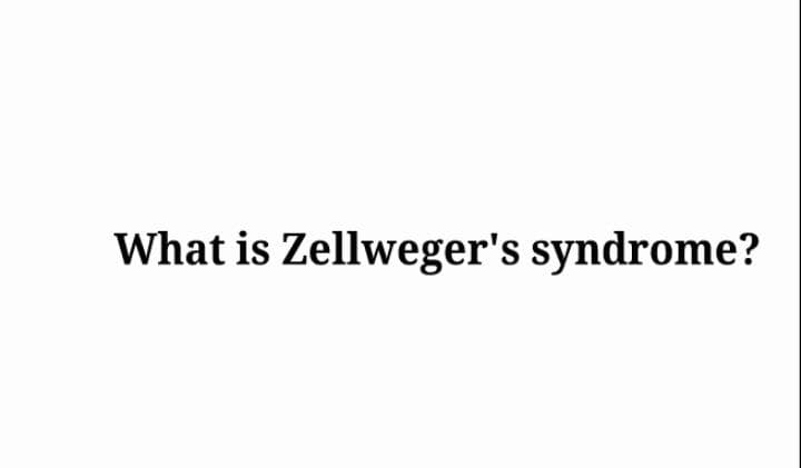 What is Zellweger's syndrome?
