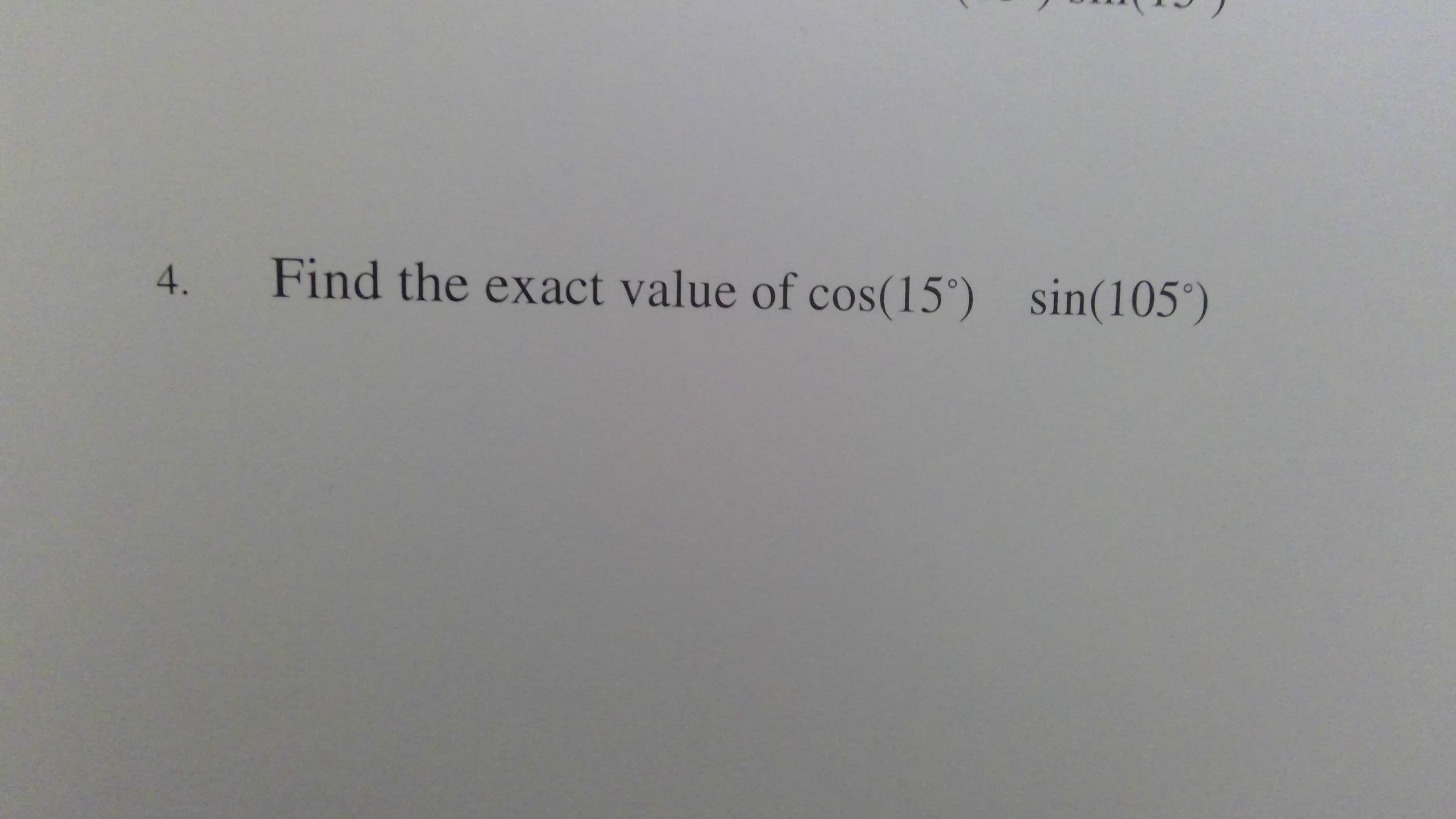 Find the exact value of cos(15°) sin(105°)
4.
