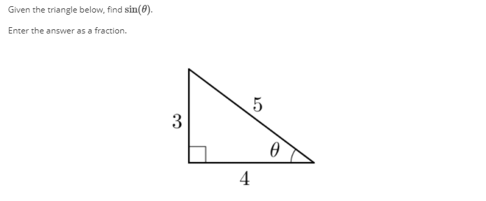 Given the triangle below, find sin(0).
Enter the answer as a fraction.
3
4
