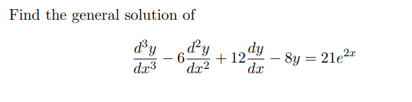 Find the general solution of
dy
dy
–6-
dr3
hp
- 8y = 21e2
dx
dx2
+ 12 dy
