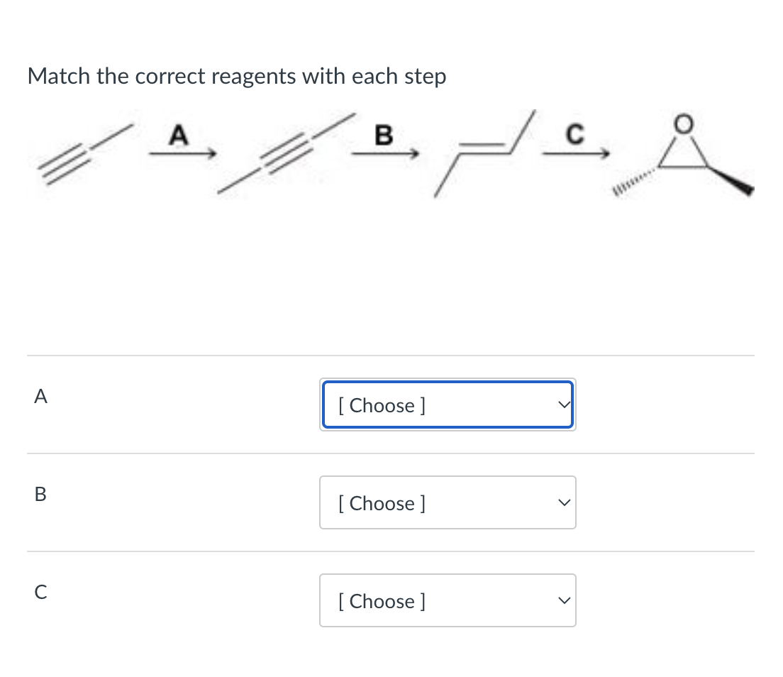 Match the correct reagents with each step
A
B
A
B
[Choose ]
[Choose ]
[Choose ]