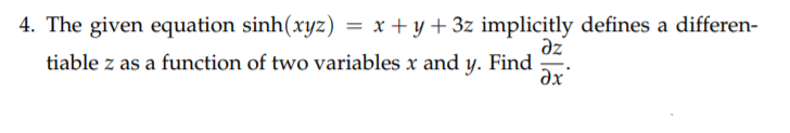 4. The given equation sinh(xyz) = x + y + 3z implicitly defines a differen-
az
tiable z as a function of two variables x and y. Find
ax
