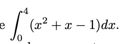 »4
(x2 + x – 1)dx.
