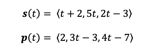 s(t) = (t + 2,5t, 2t – 3)
|
p(t) = (2,3t – 3,4t – 7)
