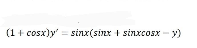 (1+ cosx)y' = sinx(sinx + sinxcosx – y)
|
