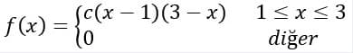 f (x) = {c(x – 1)(3 – x)
10
1<x < 3
diğer
