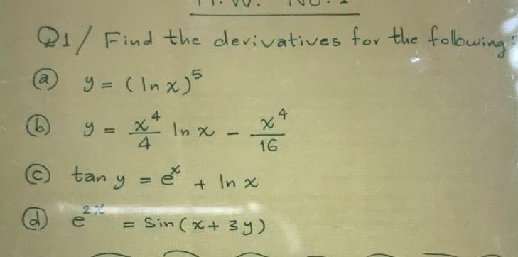 21/ Find the devivatives for the following:
y = (Inx)5
(a
tan y =
2%
xnx -
4
é
et
+ ln x
24
16
= Sin (x + 3y)