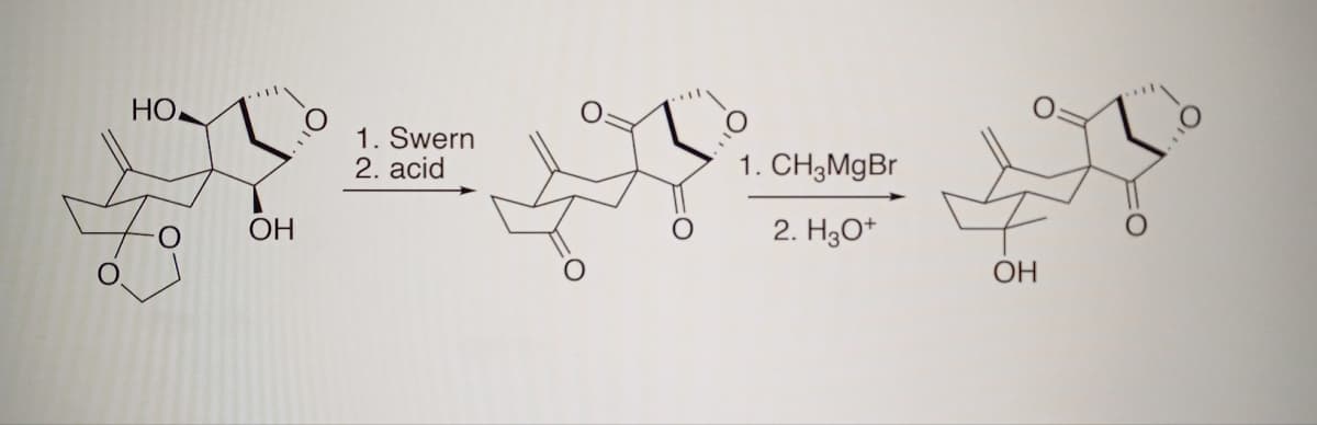 но.
ОН
1. Swern
2. acid
1. CH3MgBr
2. H30+
ОН