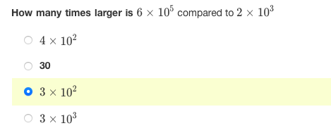 How many times larger is 6 x 10® compared to 2 × 10%
O 4 x 102
30
O 3 x 102
O 3 x 103
