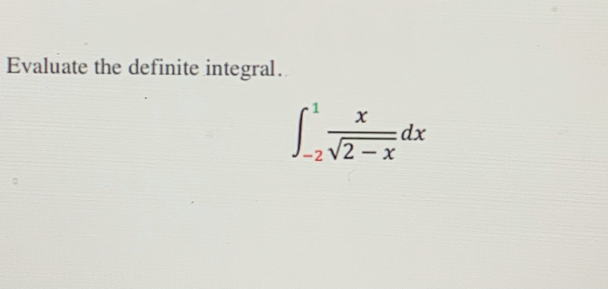 Evaluate the definite integral.
dx
-2 V2-x
