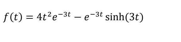 f(t) = 4t²e-3t - e-3t sinh(3t)