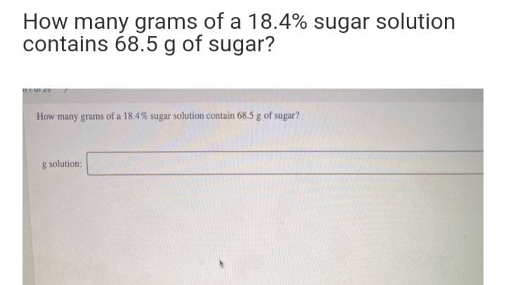 How many grams of a 18.4% sugar solution
contains 68.5 g of sugar?
How many grams of a 18.4% sugar solution contain 68.5 g of sugar?
g solution:
