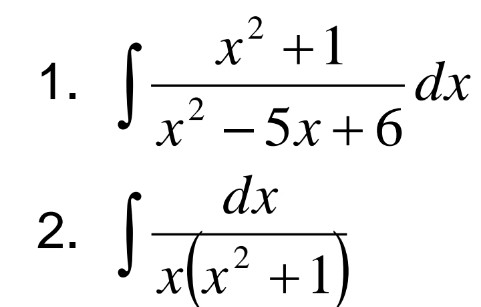 x? +1
dx
1.
x - 5x+ 6
dx
2.
x(x² +1)
X\x
