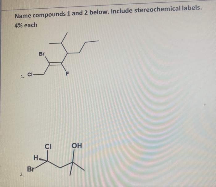 Name compounds 1 and 2 below. Include stereochemical labels.
